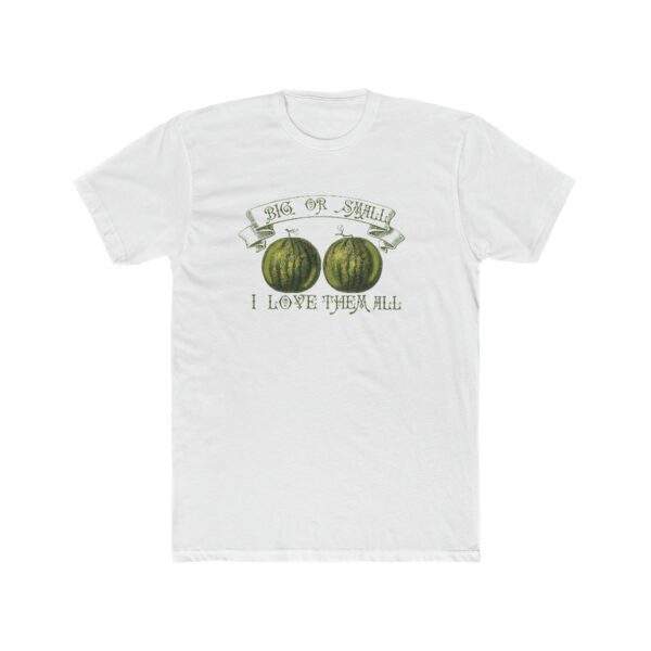 Love Those Melons! Big Or Small, I Love Them All-  Unisex Cotton Crew Tee